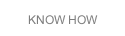 KNOW HOW